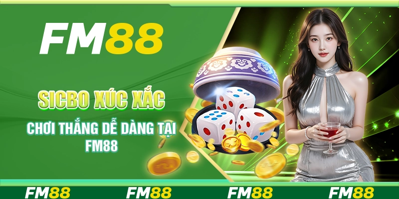 Sicbo Xúc Xắc - Chơi Thắng Dễ Dàng Tại Nền Tảng FM88