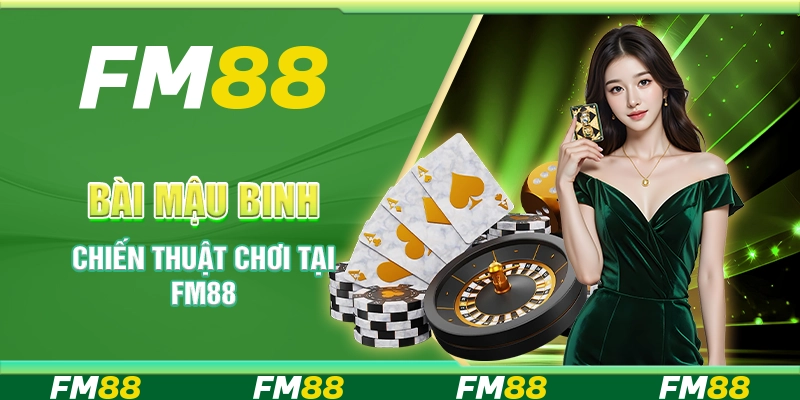 Bài Mậu Binh - Chiến Thuật Chơi Tại Nền Tảng Cá Cược FM88