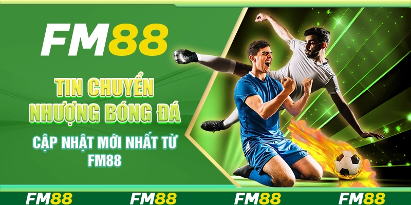 Tin Chuyển Nhượng Bóng Đá - Cập Nhật Mới Nhất Từ FM88