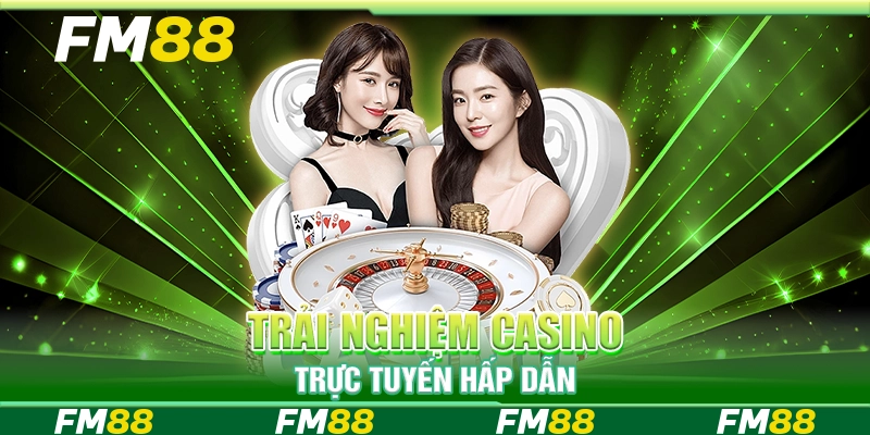 Trải nghiệm casino trực tuyến hấp dẫn