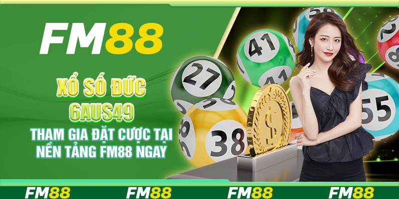 Xổ Số Đức 6aus49, Tham Gia Đặt Cược Tại Nền Tảng Fm88 Ngay