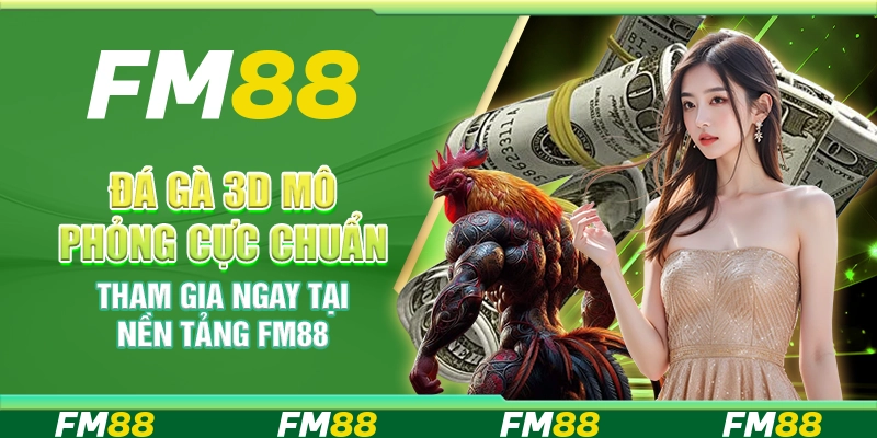Đá Gà 3d Mô Phỏng Cực Chuẩn, Tham Gia Ngay Tại Nền Tảng FM88