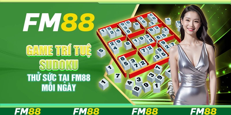 Game Trí Tuệ Sudoku – Thử Sức Tại Nền Tảng Fm88 Mỗi Ngày