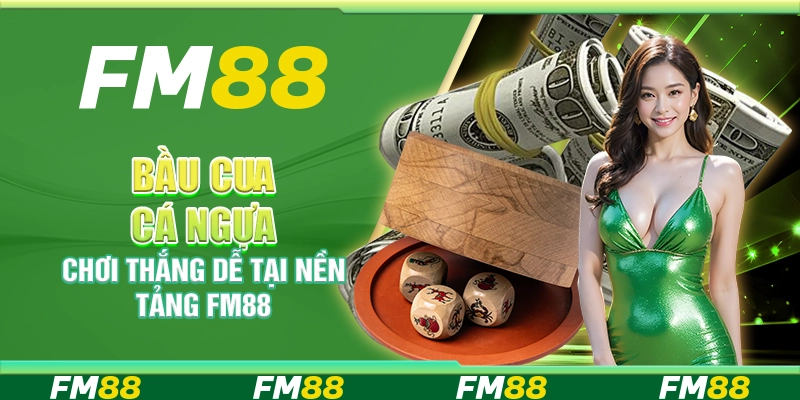 Bầu Cua Cá Ngựa, Chơi Thắng Cực Dễ Tại Nền Tảng FM88