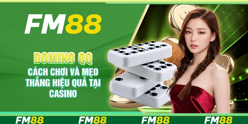 Domino Qq, Cách Chơi Và Mẹo Thắng Hiệu Quả Tại Casino