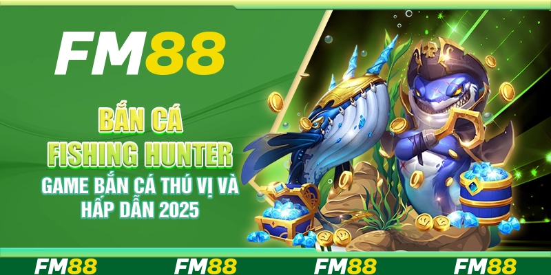 Bắn Cá Fishing Hunter, Game Bắn Cá Thú Vị Và Hấp Dẫn 2025