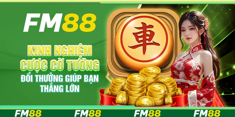 Kinh Nghiệm Cược Cờ Tướng Đổi Thưởng Giúp Bạn Thắng Lớn