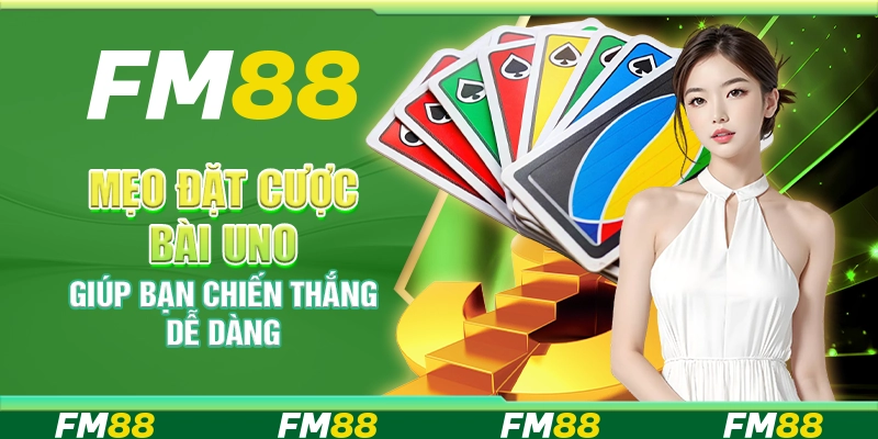 Mẹo Đặt Cược Bài Uno Giúp Bạn Chiến Thắng Cực Dễ Dàng