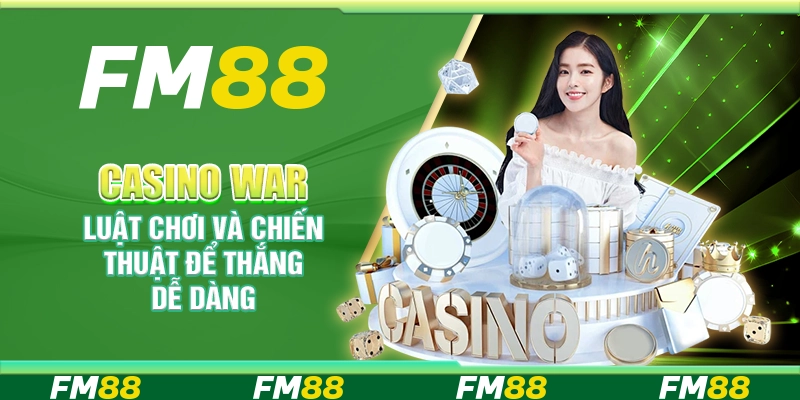 Casino War, Luật Chơi Và Chiến Thuật Để Thắng Dễ Dàng