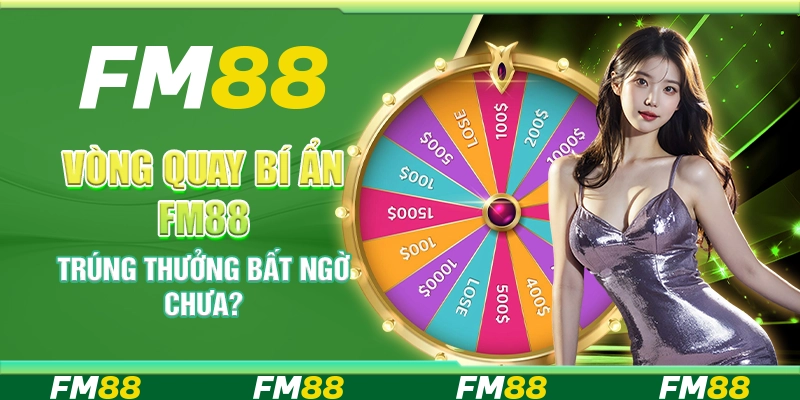 Vòng Quay Bí Ẩn Tại Fm88 - Trúng Thưởng Bất Ngờ Chưa?