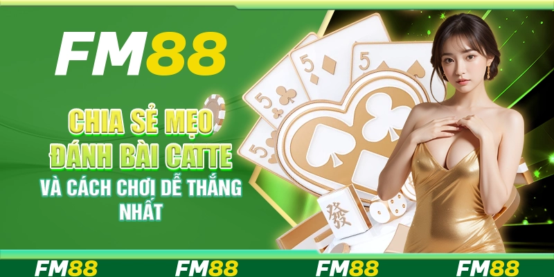 Chia sẻ mẹo đánh bài catte và cách chơi dễ thắng nhất