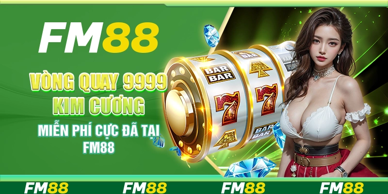 Vòng Quay 9999 Kim Cương Miễn Phí Cực Đã Tại FM88
