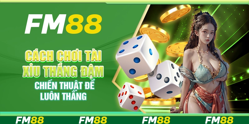 Cách Chơi Tài Xỉu Thắng Đậm, Chiến Thuật Để Luôn Thắng