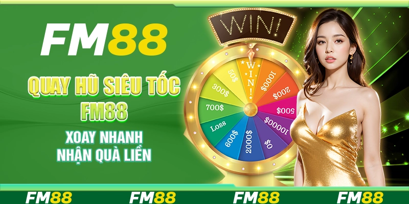 Quay Hũ Siêu Tốc Tại Fm88 - Xoay Nhanh, Nhận Quà Liền