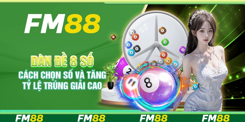 Dàn Đề 8 Số, Cách Chọn Số Và Tăng Tỷ Lệ Trúng Giải Cao