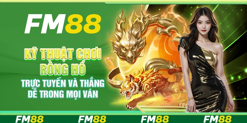 Kỹ thuật chơi rồng hổ trực tuyến và thắng dễ trong mọi ván