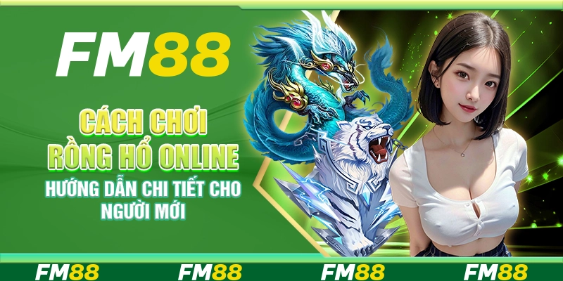 Cách chơi Rồng Hổ online – Tìm hiểu chi tiết cho người mới