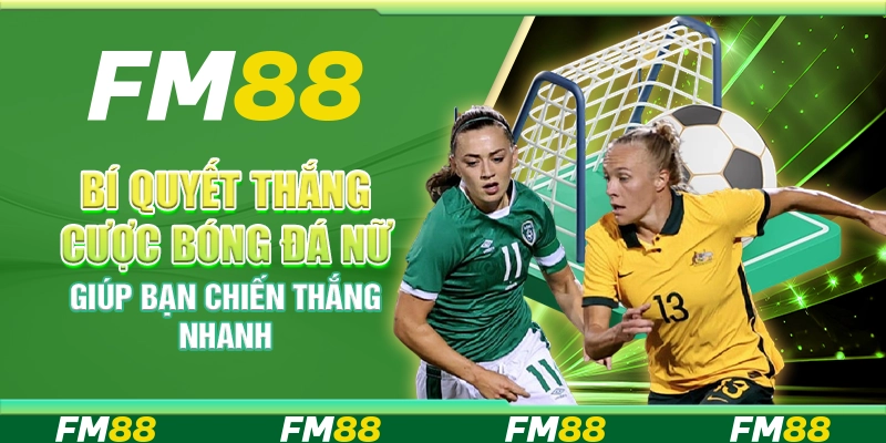Bí Quyết Thắng Cược Bóng Đá Nữ Giúp Bạn Chiến Thắng Nhanh