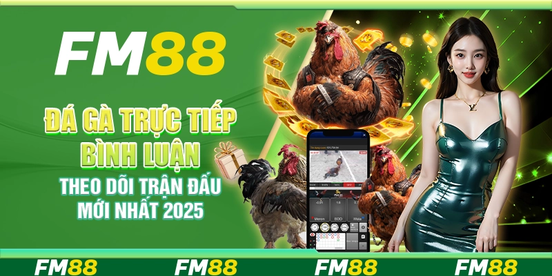 Đá Gà Trực Tiếp Bình Luận, Theo Dõi Trận Đấu Mới Nhất 2025