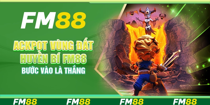 Jackpot Vùng Đất Huyền Bí Fm88 - Bước Vào Là Thắng