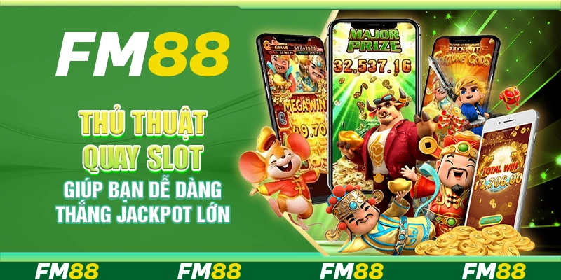 Thủ thuật quay slot giúp bạn dễ dàng thắng jackpot lớn