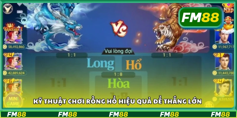 Các kỹ thuật chơi rồng hổ giúp anh em thắng lớn