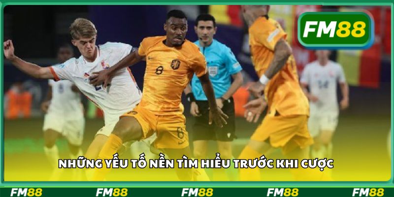 Những yếu tố nền tìm hiểu trước khi cược