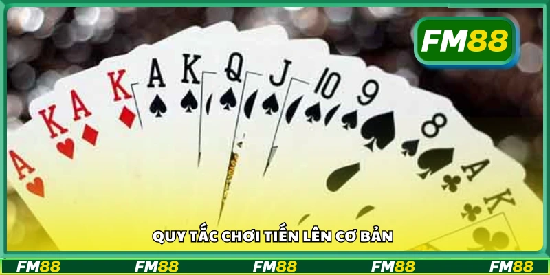 Nắm vững quy tắc chơi Tiến Lên cơ bản