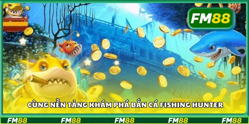 Cùng nền tảng khám phá bắn cá Fishing Hunter