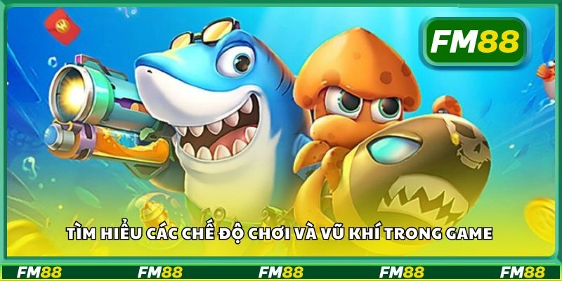 Tìm hiểu các chế độ chơi và vũ khí trong game
