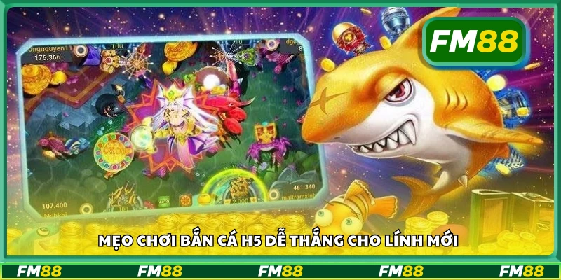 Một số mẹo chơi bắn cá H5 dễ thắng cho lính mới