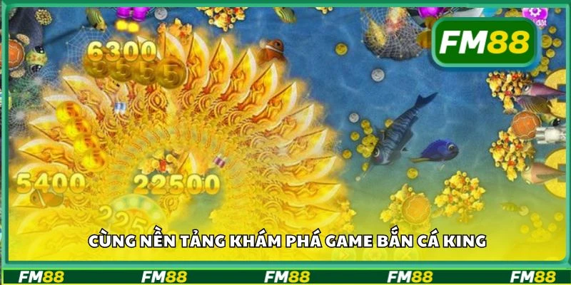 Cùng nền tảng khám phá game Bắn Cá King