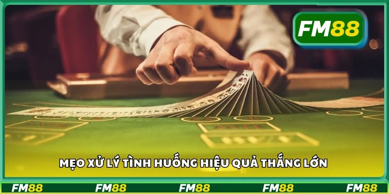 Mẹo xử lý tình huống hiệu quả thắng lớn