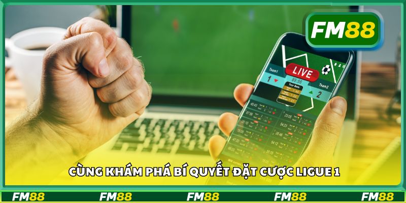Cùng khám phá bí quyết đặt cược Ligue 1