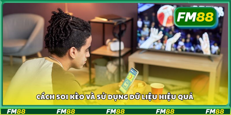 Cách soi kèo và sử dụng dữ liệu hiệu quả