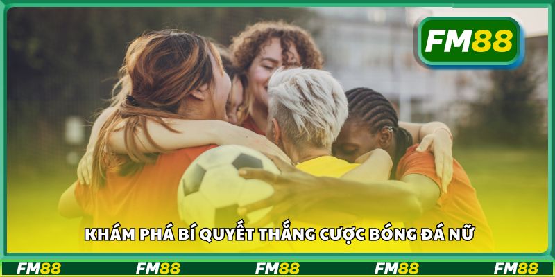 Khám phá bí quyết thắng cược bóng đá nữ