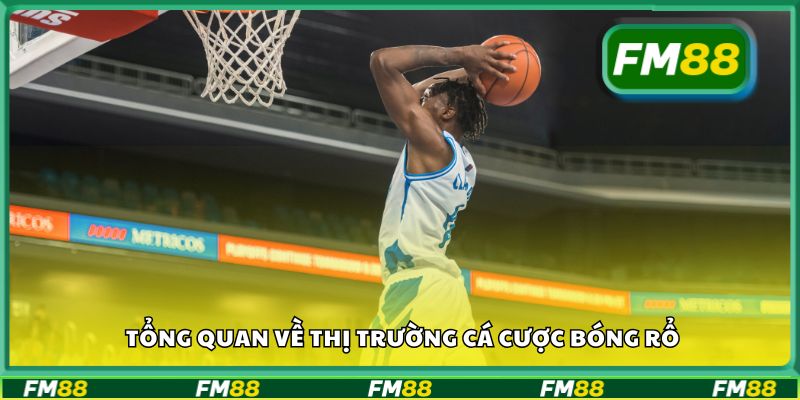 Tổng quan về thị trường cá cược bóng rổ