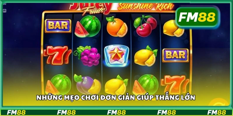 Những mẹo chơi đơn giản giúp thắng lớn