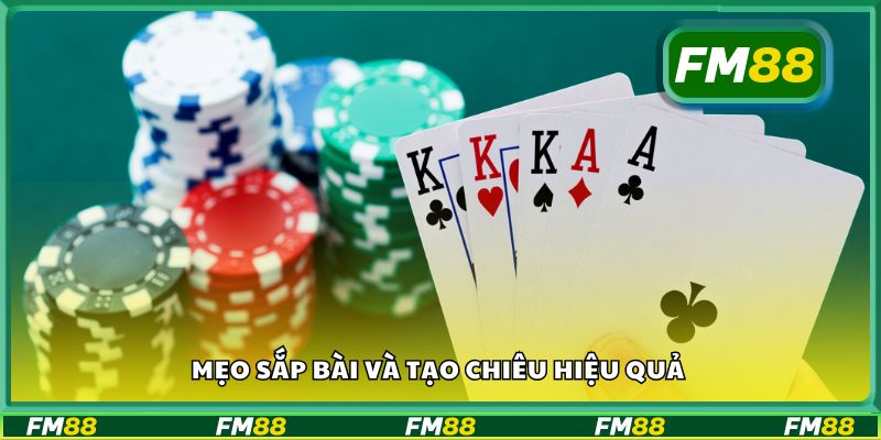 Mẹo sắp bài và tạo chiêu hiệu quả