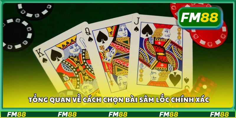 Tổng quan về cách chọn bài Sâm Lốc chính xác