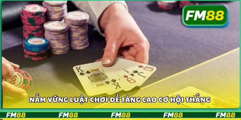 Nắm vững luật chơi để tăng cao cơ hội thắng