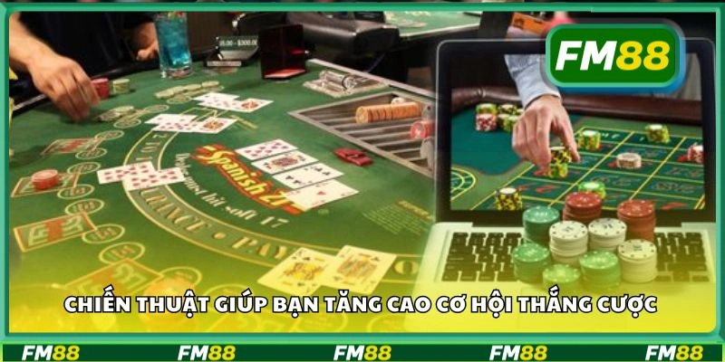 Chiến thuật giúp bạn tăng cao cơ hội thắng cược