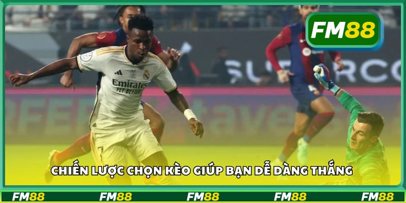 Chiến lược chọn kèo giúp bạn dễ dàng thắng