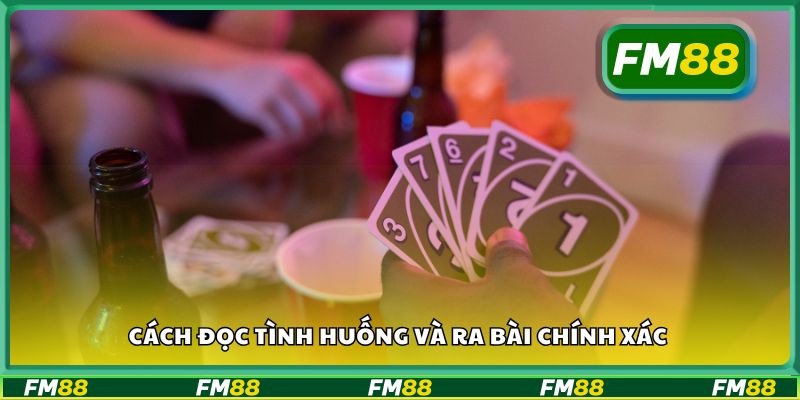 Cách đọc tình huống và ra bài chính xác
