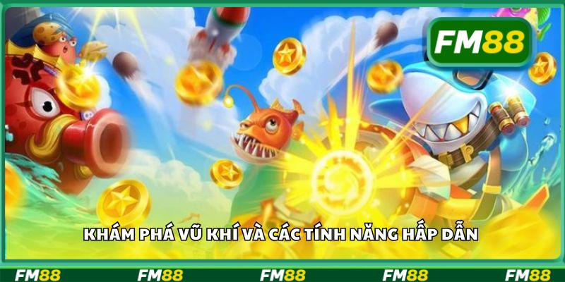 Khám phá vũ khí và các tính năng hấp dẫn