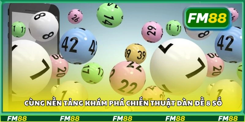 Cùng nền tảng khám phá chiến thuật dàn đề 8 số