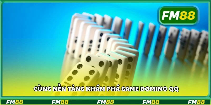 Cùng nền tảng khám phá game Domino QQ