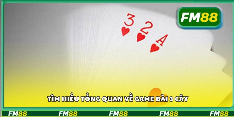 Tìm hiểu tổng quan về game bài 3 cây