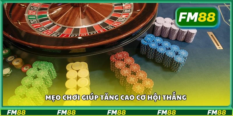 Mẹo chơi giúp tăng cao cơ hội thắng