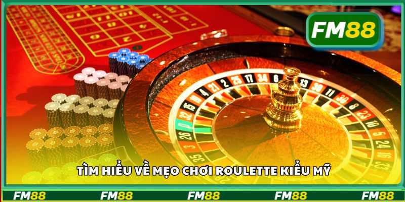 Tìm hiểu về mẹo chơi roulette kiểu Mỹ